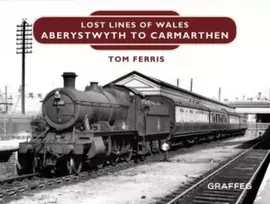 KNYGA Tom Ferris Lost Lines of Wales: Aberystwyth to Carmarthen