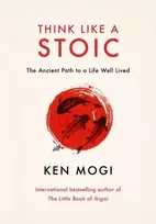 KNYGA Ken Mogi Think Like a Stoic, The Ancient Path to a Life Well Lived