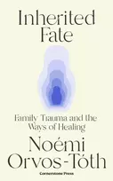 KNYGA Noemi Orvos Toth Inherited Fate, Family trauma and the ways of healing