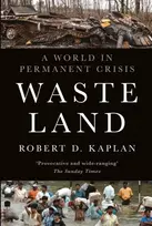 KNYGA Robert D Kaplan Waste Land, A World in Permanent Crisis