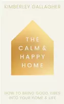 KNYGA Gallagher Kimberley Calm and Happy Home, How to Bring Good Vibes into Your Home and Life