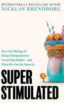 KNYGA Nicklas Brendborg Super Stimulated, How Our Biology Is Being Manipulated to Create Bad Habits – and What We Can Do About It