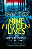 KNYGA Nine Hidden Lives, 'If you're looking for a gripping thriller that twists and turns, Robert Gold delivers' HARLAN COBEN