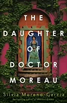 KNYGA Silvia Moreno Garcia Daughter of Doctor Moreau, A Lush, Dazzling Novel Of Intrigue, Betrayal And Monstrosity from the Visionary Author of MEXICAN GOTHIC