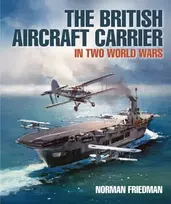 KNYGA Norman Friedman British Aircraft Carrier, In Two World Wars
