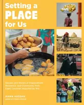 KNYGA Hawa Hassan Setting a Place for Us, Recipes and Stories of Displacement, Resilience, and Community from Eight Countries Impacted by War