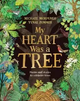 KNYGA Michael Morpurgo My Heart Was a Tree, Poems and stories to celebrate trees