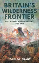 KNYGA John Oliphant Britain's Wilderness Frontier, North American Borderlands, 1748-1775