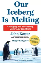 KNYGA John Kotter Our Iceberg is Melting, Changing and Succeeding Under Any Conditions
