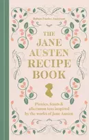 KNYGA Robert Tuesley Anderson Jane Austen Recipe Book, Picnics, Feasts and Afternoon Teas Inspired by Jane Austen