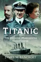 KNYGA James W Bancroft Titanic, The Greater Manchester Connection