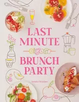 KNYGA Amelia Wasiliev Last Minute Brunch Party, Over 100 Inspiring Dishes to Feed Family and Friends at a Moment's Notice