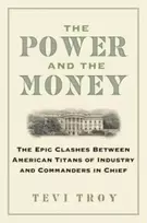 KNYGA Tevi Troy Power and the Money, The Epic Clashes Between Commanders in Chief and Titans of Industry