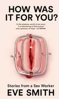 KNYGA Eve Smith How Was It for You?, Stories from a Sex Worker