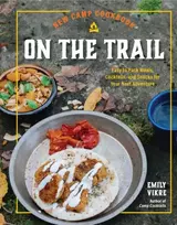 KNYGA Emily Vikre New Camp Cookbook On the Trail, Easy-to-Pack Meals, Cocktails, and Snacks for Your Next Adventure