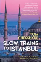 KNYGA Tom Chesshyre Slow Trains to Istanbul, ...And Back: A 4,570-Mile Adventure on 55 Rides