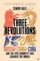 KNYGA Simon Hall Three Revolutions, Russia, China, Cuba and the Epic Journeys that Changed the World
