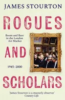KNYGA James Stourton Rogues and Scholars, Boom and Bust in the London Art Market, 1945–2000