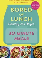 KNYGA Nathan Anthony Bored of Lunch Healthy Air Fryer: 30 Minute Meals