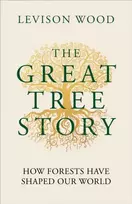 KNYGA Levison Wood Great Tree Story, How Forests Have Shaped Our World