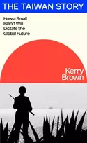 KNYGA Kerry Brown Taiwan Story, How a Small Island Will Dictate the Global Future