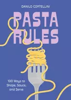 KNYGA Danilo Cortellini Pasta Rules, 100 Ways to Shape, Sauce, and Serve