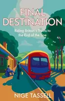 KNYGA Nige Tassell Final Destination, Riding Britain’s Trains to the End of the Line