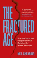 KNYGA Neil Shearing Fractured Age, How the Return of Geopolitics Will Splinter the Global Economy