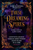KNYGA KANE, PAUL ET AL These Dreaming Spires: A Dark Academia Anthology