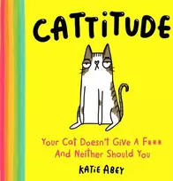 KNYGA Katie Abey Cattitude, Your Cat Doesn’t Give a F*** and Neither Should You