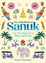 KNYGA Karen Sinotok Little Book of Sanuk, The Thai Secret to a More Joyful Life