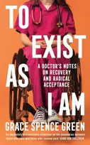 KNYGA Grace Spence Green To Exist As I Am, A Doctor's Notes on Recovery and Radical Acceptance