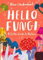 KNYGA Nina Chakrabarti Little Guides to Nature: Hello Fungi
