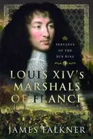 KNYGA James Falkner Louis XIV's Marshals of France, Servants of the Sun King