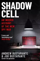 KNYGA Andrew Bustamante Shadow Cell, an explosive insider account of the world's new spy war from ex-CIA operatives