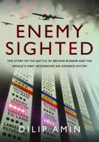 KNYGA Dilip Amin Enemy Sighted', The Story of the Battle of Britain Bunker and the World s First Integrated Air Defence System