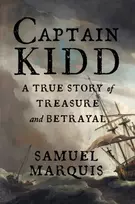 KNYGA Samuel Marquis Captain Kidd, A True Story of Treasure and Betrayal