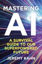 KNYGA Jeremy Kahn Mastering AI, A Survival Guide to our Superpowered Future