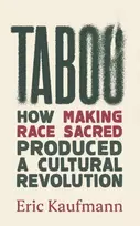 KNYGA Eric Kaufmann Taboo, How Making Race Sacred Produced a Cultural Revolution
