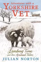 KNYGA Julian Norton Adventures with a Yorkshire Vet: Lambing Time and Other Animal Tales