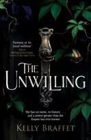 KNYGA Kelly Braffet Unwilling, A dazzling epic fantasy duology for readers of Samantha Shannon and Leigh Bardugo