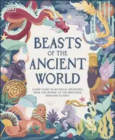 KNYGA Marchella Ward Beasts of the Ancient World, A Kids’ Guide to Mythical Creatures, from the Sphinx to the Minotaur, Dragons to Baku