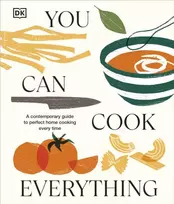 KNYGA Dk Publishing You Can Cook Everything, A Contemporary Guide to Perfect Home Cooking Every Time
