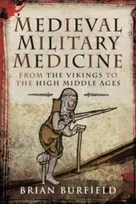 KNYGA Brian Burfield Medieval Military Medicine, From the Vikings to the High Middle Ages