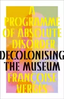 KNYGA Francoise Verges Programme of Absolute Disorder, Decolonizing the Museum