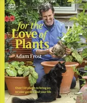 KNYGA Adam Frost For the Love of Plants, Over 150 Plants to Bring Joy to Your Garden and Your Life