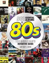 KNYGA Gary Graff 501 Essential Albums of the '80s, The Music Fan's Definitive Guide