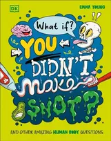 KNYGA Emma Young What If... You Didn't Make Snot?, And Other Amazing Human Body Questions