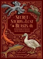 KNYGA Saskia Gwinn Secret Stories of Lost Beasts, A Field Guide to Uncover Earth’s Ancient Animals
