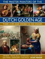KNYGA Susie Hodge Master Painters of the Dutch Golden Age, Their lives and works in 500 images